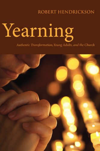 Yearning: Authentic Transformation, Young Adults, and the Church by Robert Hendrickson