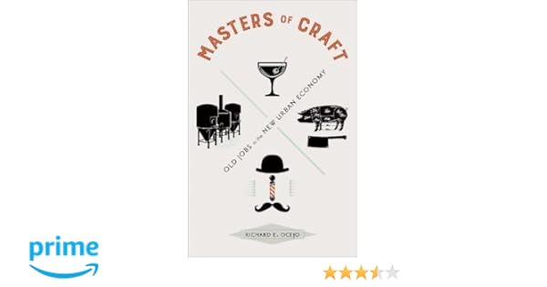 Masters Of Craft Old Jobs In The New Urban Economy Richard E