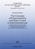 The Concepts of Proportionality and State Crimes in International Law : An Analysis of the Scope of Proportionality in the Right of Self-Defence and in the Regime of International Countermeasures and an Evaluation of the Concept of State Crimes, Wicker, Christian, 3631558848