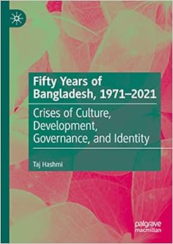 Fifty Years of Bangladesh, 1971-2021: Crises of Culture, Development, Governance, and Identity: 9783030971571: Hashmi, Taj: Books