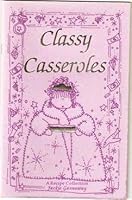 Classy casseroles: A recipe collection 1885597231 Book Cover
