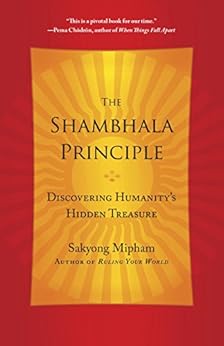 The Shambhala Principle: Discovering Humanity's Hidden Treasure by [Mipham, Sakyong]