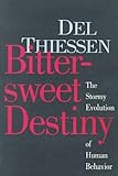 Bittersweet Destiny : The Stormy Evolution of Human Behavior, Thiessen, Del, 156000245X