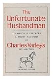 The unfortunate husbandman: an account of the life and travels of a real farmer in Ireland, Scotland, England and America by 