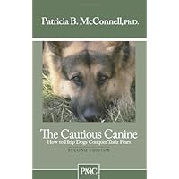 The Cautious Canine-How to Help Dogs Conquer Their Fears