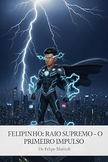Livro Felipinho: Raio Supremo: O Primeiro Impulso (Felipinho - Raio Supremo)