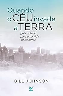 Livro Quando o céu invade a terra: Guia prático para uma vida de milagres