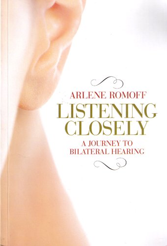 Listening Closely:Bilateral Hearing by Arlene Romoff (Paperback)