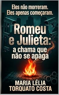 Livro Eles não morreram. Eles apenas começaram: Romeu e Julieta: a chama que não se apaga