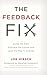 The Feedback Fix: Dump the Past, Embrace the Future, and Lead the Way to Change