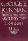 Around the Cragged Hill : A Personal and Political Philosophy, Kennan, George F., 0393034119