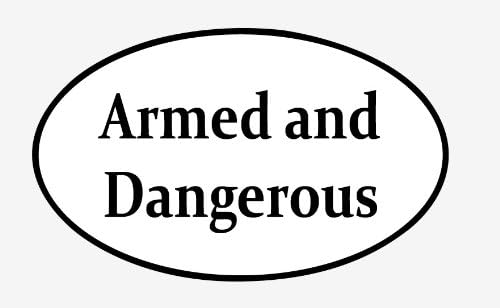 "Armed and dangerous" sticker vinyl decal 5" x 3"