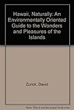 Front cover for the book Hawaii, Naturally: An Environmentally Oriented Guide to the Wonders and Pleasures of the Islands by David Zurick
