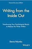 Writing from the Inside Out: Transforming Your Psychological Blocks to Release the Writer Within
