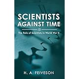 Scientists Against Time: The Role of Scientists in World War Ii
