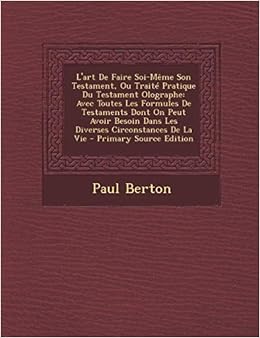 Amazon Fr L Art De Faire Soi Meme Son Testament Ou Traite Pratique Du Testament Olographe Avec Toutes Les Formules De Testaments Dont On Peut Avoir Besoin Dans Les Diverses Circonstances De La Vie