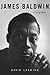 James Baldwin: A Biography by David Adams Leeming