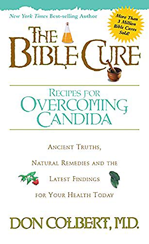 The Bible Cure Recipes for Overcoming Candida: Ancient Truths, Natural Remedies and the Latest Findi by Don Colbert MD