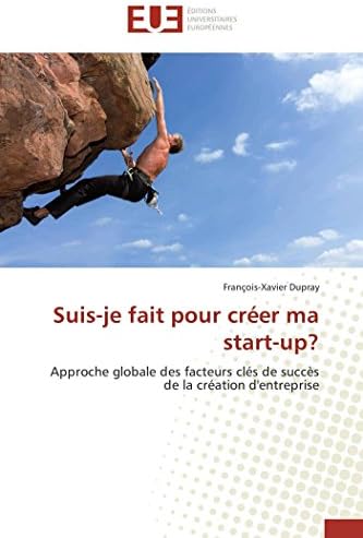 Suis-je fait pour créer ma start-up?: Approche globale des facteurs clés de succès de la création d'entreprise (Omn.Univ.Europ.) (French Edition)