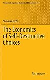 The Economics of Self-Destructive Choices (Advances in Japanese Business and Economics) cover