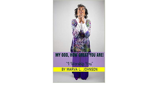 My God How Great You Are I Worship You Kindle Edition By Johnson Marva L Religion Spirituality Kindle Ebooks Amazon Com O lord my god, when i in awesome wonder tune title: amazon com