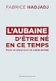 L'aubain d'être né en ce temps : Pour un apostolat de l'apocalypse by