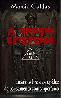 Livro A Ordem Episteme: Ensaio sobre a estupidez do pensamento contemporâneo