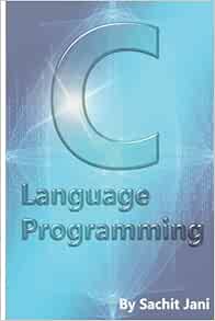 Amazon.com: C Language Programming: 9781535303569: Jani, Sachit: Books