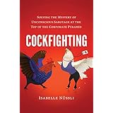 Cockfighting: Solving the Mystery of Unconscious Sabotage at the Top of the Corporate Pyramid