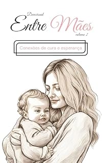 Livro DEVOCIONAL ENTRE MÃES Vol. 2: Conexões de Cura e Esperança