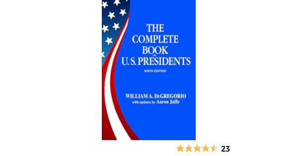 The Complete Book Of Us Presidents Updates By Aaron Jaffe Degregorio William A Jaffe Aaron 9781569808177 Amazon Com Books