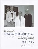 The History of Dotter Interventional Institute : 15 Yars of Education, Research and Patient Care, Greene, Jan and Linton, Otha, 1890705055