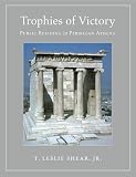 Trophies of Victory: Public Building in Periklean Athens by T. Leslie Shear Jr.