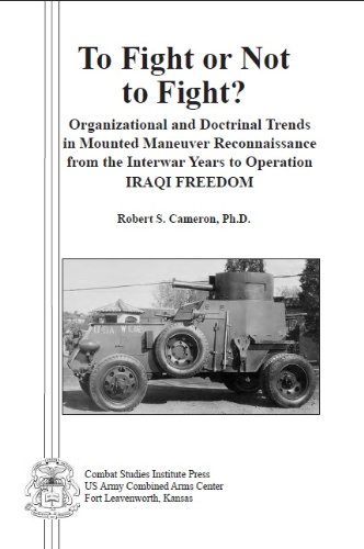 To Fight or Not to Fight?: Organizational and Doctrinal Trends in Mounted Maneuver Reconnaissance fr by Dr. Robert S