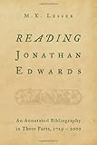 Reading Jonathan Edwards: An Annotated Bibliography in Three Parts, 1729-2005