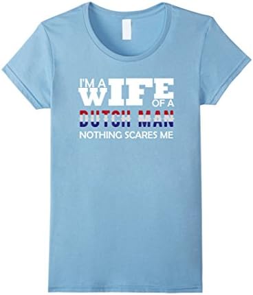 Womens I'M A WIFE OF A DUTCH MAN NOTHING SCARES ME T SHIRT Medium Baby Blue