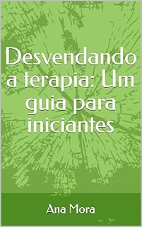 Livro Desvendando a terapia: Um guia para iniciantes