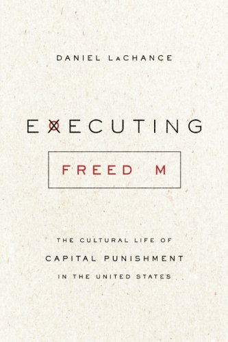 [EBOOK] Executing Freedom: The Cultural Life of Capital Punishment in the United States W.O.R.D