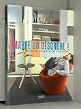 Marre du désordre ! : Comment nettoyer votre intérieur et lutter contre le désordre by