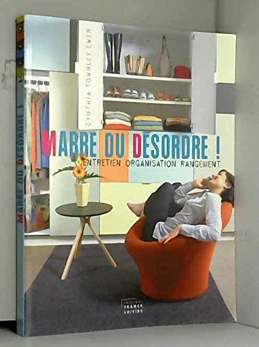 Marre du désordre ! : Comment nettoyer votre intérieur et lutter contre le désordre by (Paperback)