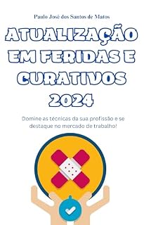 Livro Feridas e Curativos na Enfermagem: Guia Atualizado para Tratamentos Eficazes em 2024