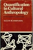 Quantification in Cultural Anthropology : An Introduction to Research Design, Johnson, Allen W., 0804709416