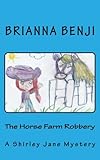 The Horse Farm Robbery: A Shirley Jane Mystery (Shirley Jane Mysteries) (Volume 3)