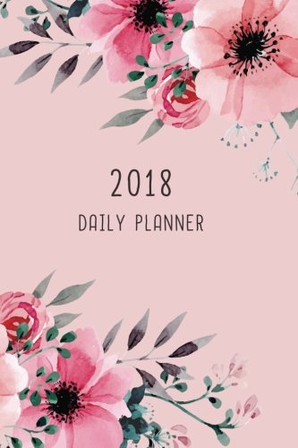 2018 Daily Planner: 12 Month Daily Planner / Notebook / Diary / Journal / Calendar | 1-Page-a-Day wi by 