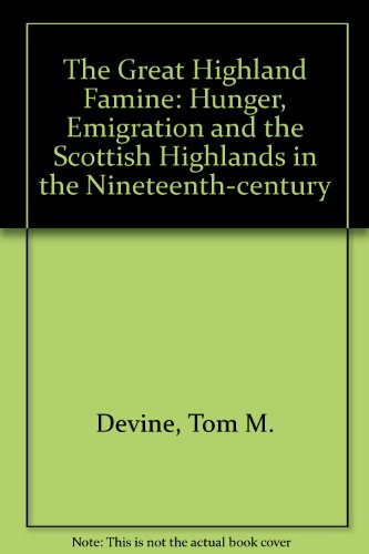 The Great Highland Famine: Hunger, Emigration, and the Scottish Highlands in the Nineteenth Century