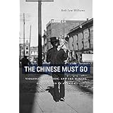 The Chinese Must Go: Violence, Exclusion, and the Making of the Alien in America