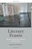 Literary Feasts: Recipes from the Classics of Literature by Barbara Scrafford