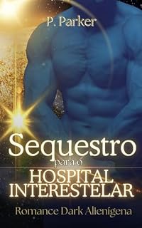 Livro Sequestro para o Hospital Interestelar: Um Romance Dark Alienígena e de Ficção Científica (Sequestro Alienígena Livro 1)