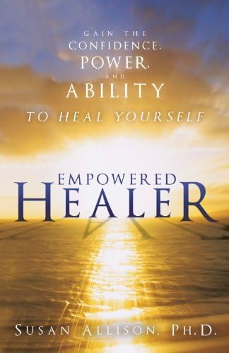 Empowered Healer: Gain the Confidence, Power, and Ability to Heal Yourself
