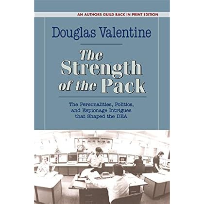 The Strength of the Pack: The Personalities, Politics, and Espionage Intrigues that Shaped the DEA The Strength of the Pack: The Personalities, Politics, and Espionage Intrigues that Shaped the DEA